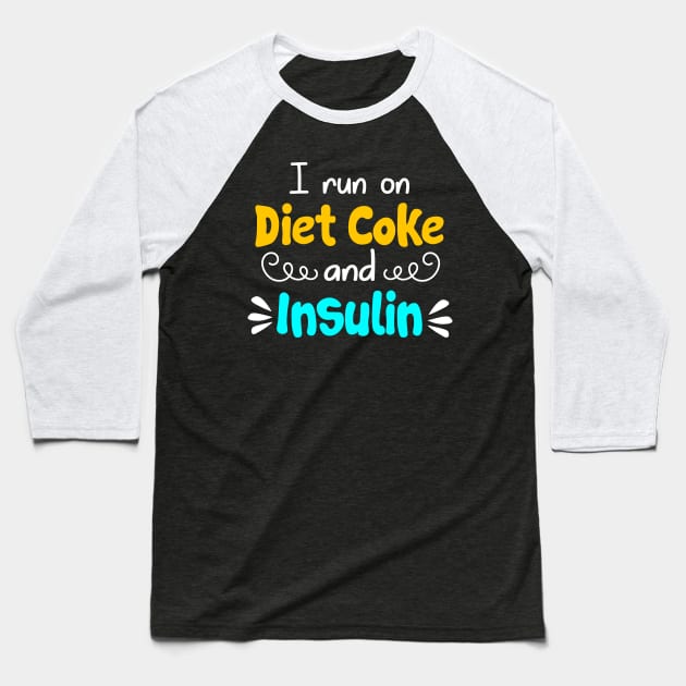 I Run On Diet Coke And Insulin T shirt Diabetes Baseball T-Shirt by Danielsmfbb